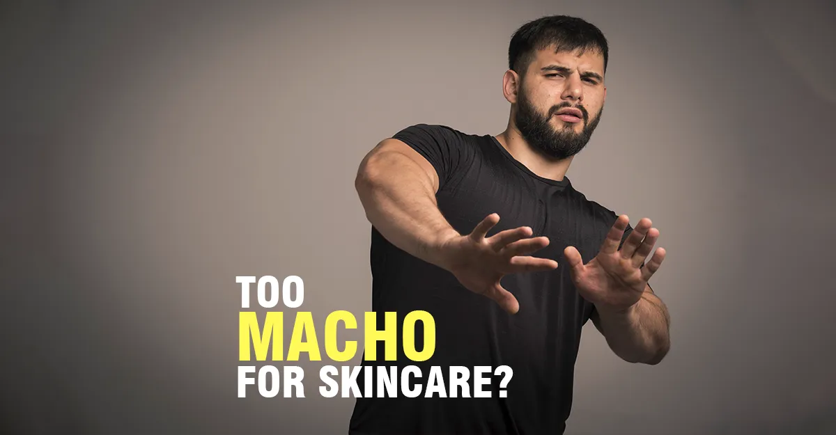 Are You Too Macho for Skincare?