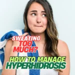 Effective Tips to Stop Excessive Sweating, Hyperhidrosis, worried woman