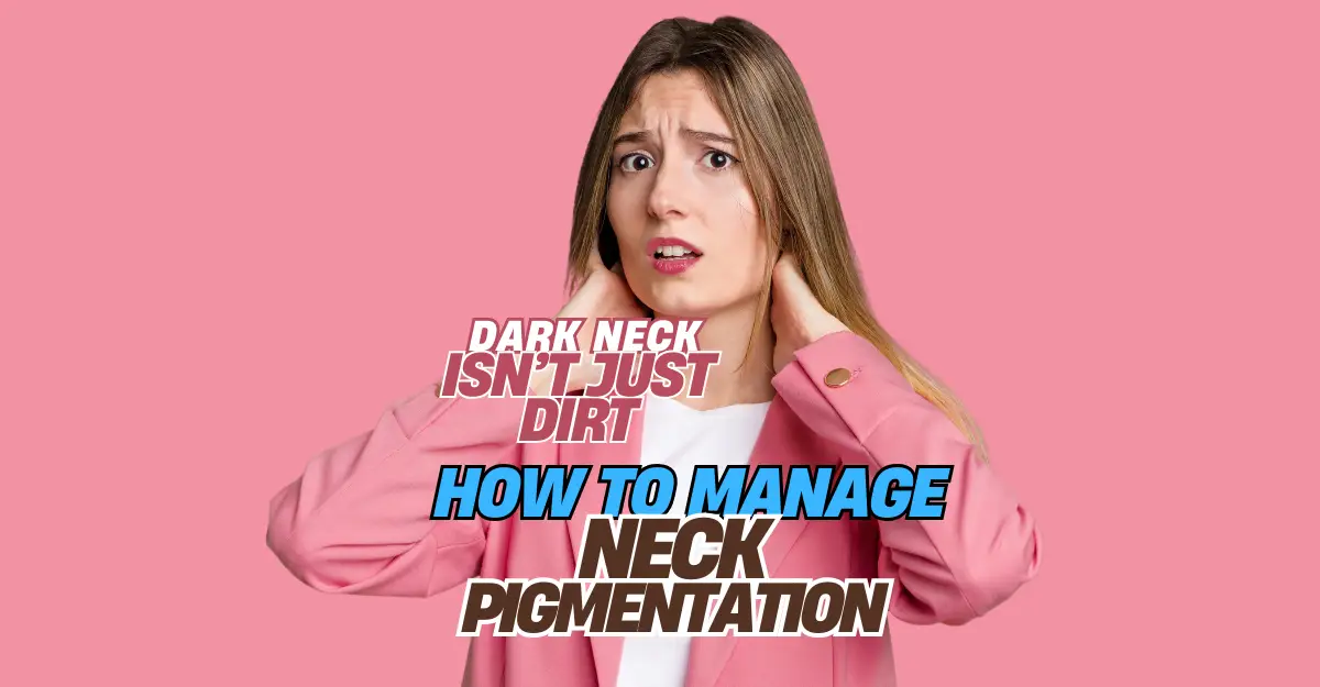 5 Effective Solutions for Neck Pigmentation